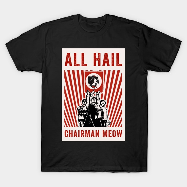 All Hail Chairman Meow T-Shirt by n23tees
